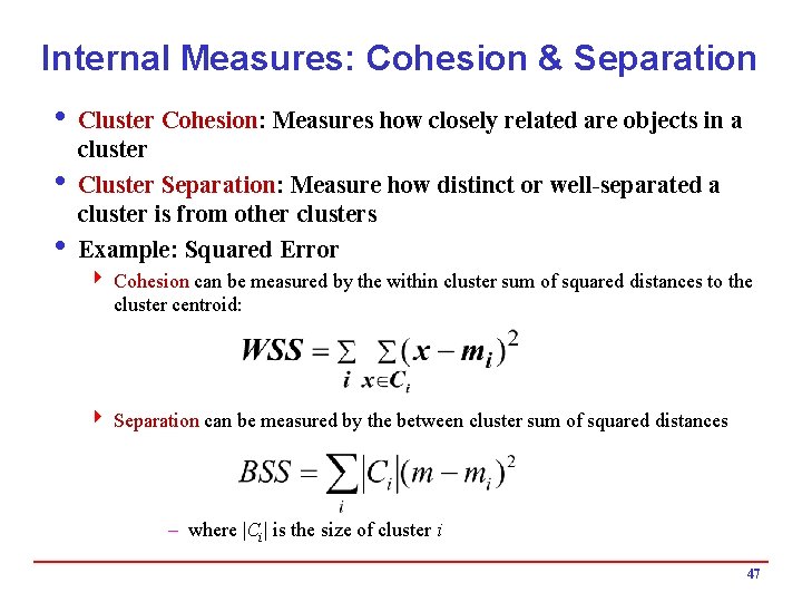 Internal Measures: Cohesion & Separation i Cluster Cohesion: Measures how closely related are objects