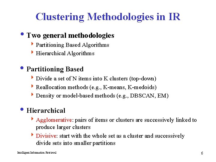 Clustering Methodologies in IR i Two general methodologies 4 Partitioning Based Algorithms 4 Hierarchical