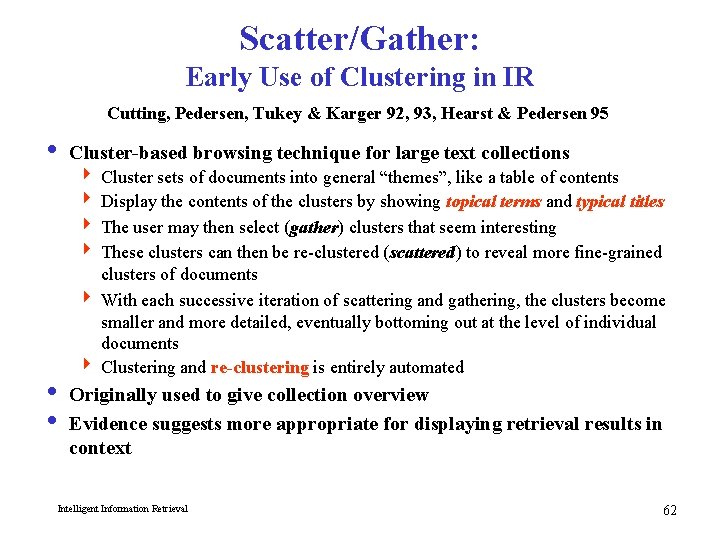 Scatter/Gather: Early Use of Clustering in IR Cutting, Pedersen, Tukey & Karger 92, 93,