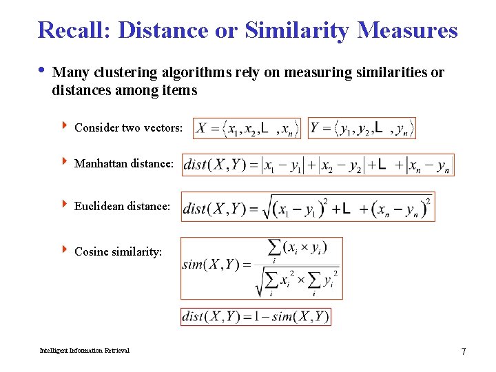 Recall: Distance or Similarity Measures i Many clustering algorithms rely on measuring similarities or
