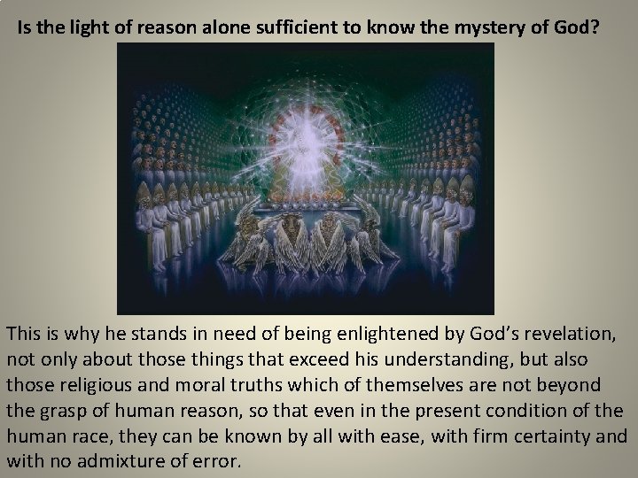 Is the light of reason alone sufficient to know the mystery of God? This