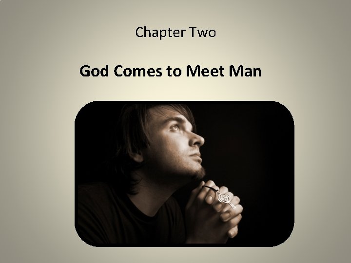 Chapter Two God Comes to Meet Man 