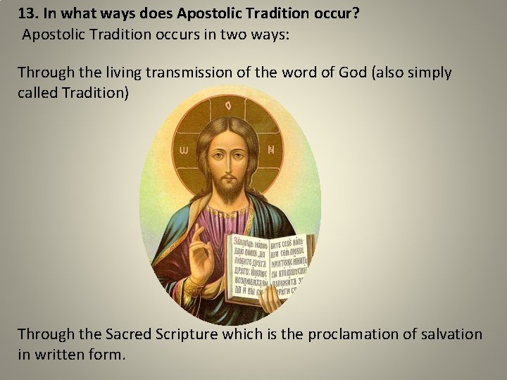 13. In what ways does Apostolic Tradition occur? Apostolic Tradition occurs in two ways: