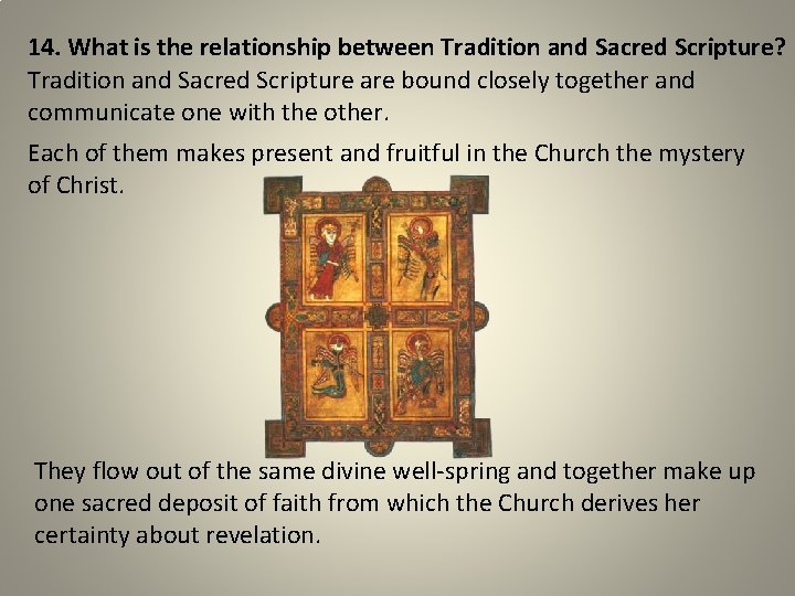 14. What is the relationship between Tradition and Sacred Scripture? Tradition and Sacred Scripture