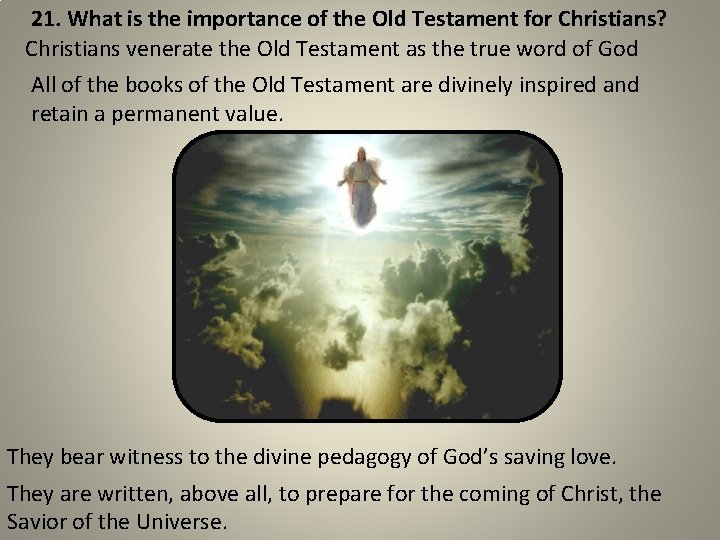 21. What is the importance of the Old Testament for Christians? Christians venerate the