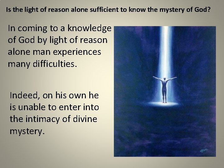 Is the light of reason alone sufficient to know the mystery of God? In