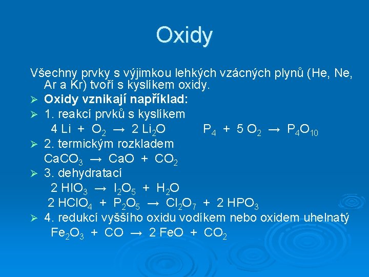 Oxidy Všechny prvky s výjimkou lehkých vzácných plynů (He, Ne, Ar a Kr) tvoří