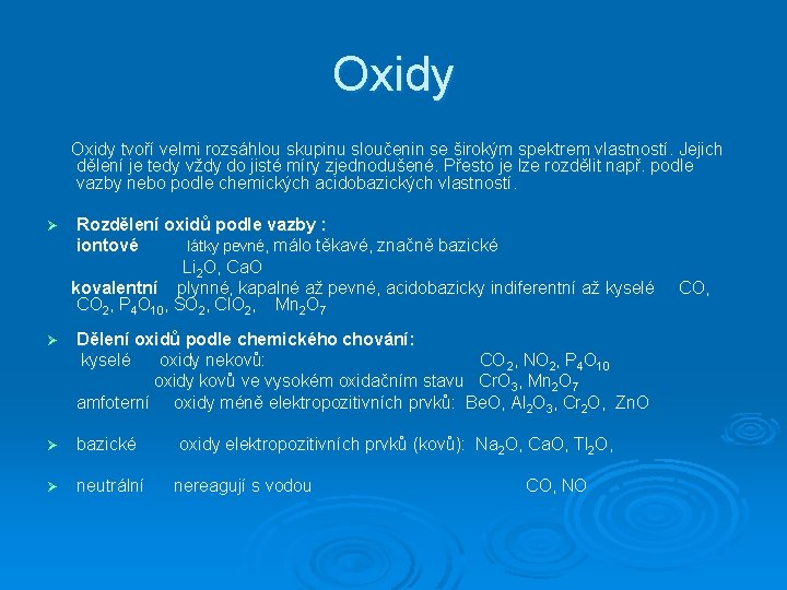 Oxidy tvoří velmi rozsáhlou skupinu sloučenin se širokým spektrem vlastností. Jejich dělení je tedy