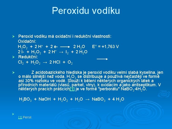 Peroxidu vodíku Peroxid vodíku má oxidační i redukční vlastnosti: Oxidační: H 2 O 2