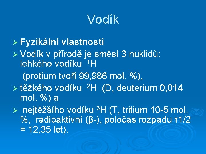 Vodík Ø Fyzikální vlastnosti Ø Vodík v přírodě je směsí 3 nuklidů: lehkého vodíku