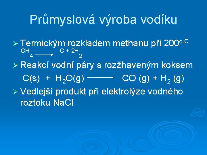 Průmyslová výroba vodíku Ø Termickým rozkladem methanu při 200 o C CH C +