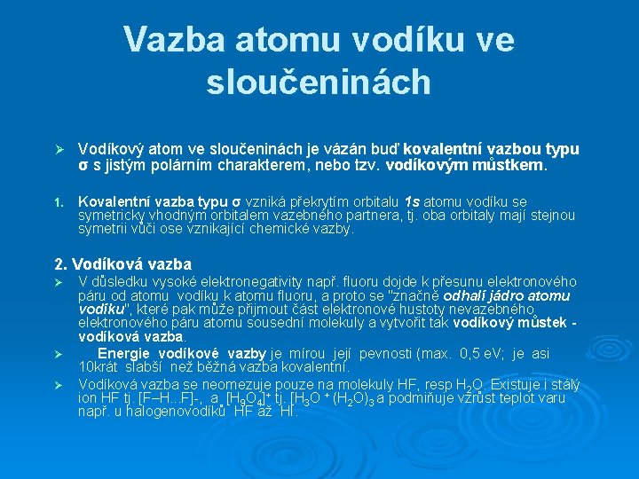 Vazba atomu vodíku ve sloučeninách Ø Vodíkový atom ve sloučeninách je vázán buď kovalentní