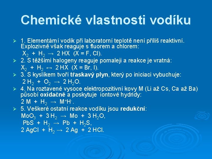 Chemické vlastnosti vodíku 1. Elementární vodík při laboratorní teplotě není příliš reaktivní. Explozivně však