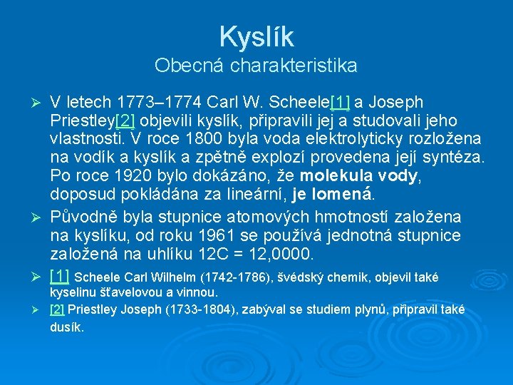 Kyslík Obecná charakteristika Ø Ø Ø V letech 1773– 1774 Carl W. Scheele[1] a