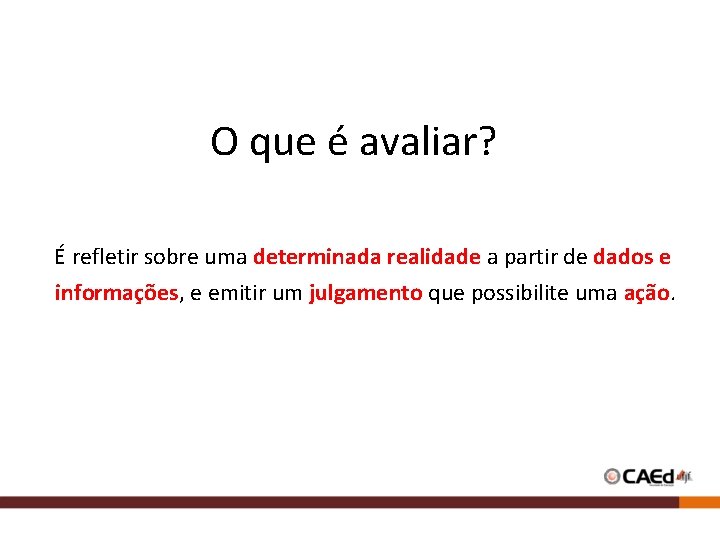 O que é avaliar? É refletir sobre uma determinada realidade a partir de dados