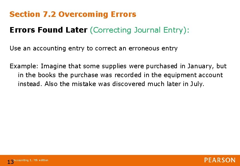 Section 7. 2 Overcoming Errors Found Later (Correcting Journal Entry): Use an accounting entry