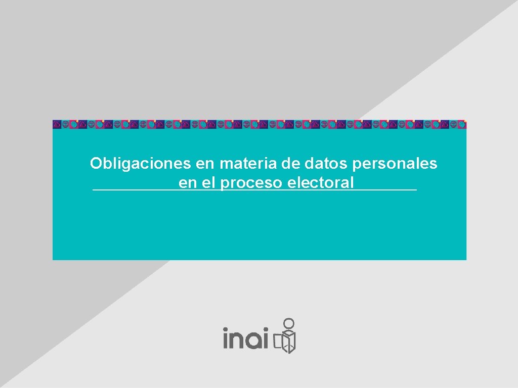 Obligaciones en materia de datos personales en el proceso electoral 