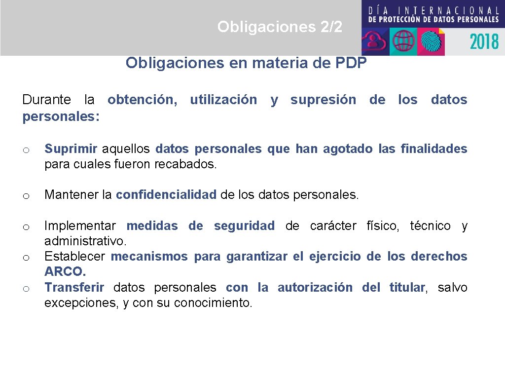 Obligaciones 2/2 Obligaciones en materia de PDP Durante la obtención, utilización y supresión de