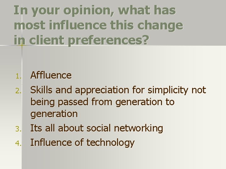 In your opinion, what has most influence this change in client preferences? 1. 2. In your opinion, what has most influence this change in client preferences? 1. 2.