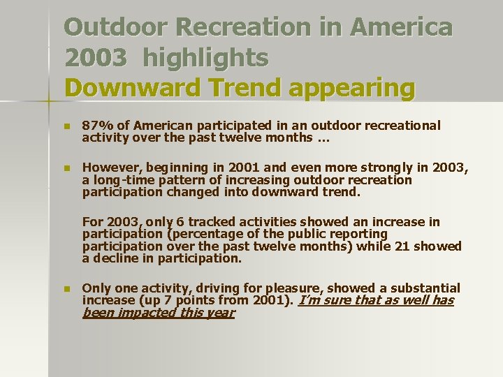 Outdoor Recreation in America 2003 highlights Downward Trend appearing n 87% of American participated Outdoor Recreation in America 2003 highlights Downward Trend appearing n 87% of American participated