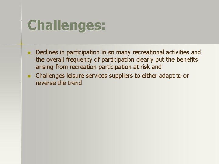 Challenges: n n Declines in participation in so many recreational activities and the overall Challenges: n n Declines in participation in so many recreational activities and the overall