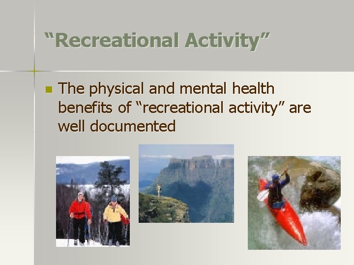 “Recreational Activity” n The physical and mental health benefits of “recreational activity” are well “Recreational Activity” n The physical and mental health benefits of “recreational activity” are well