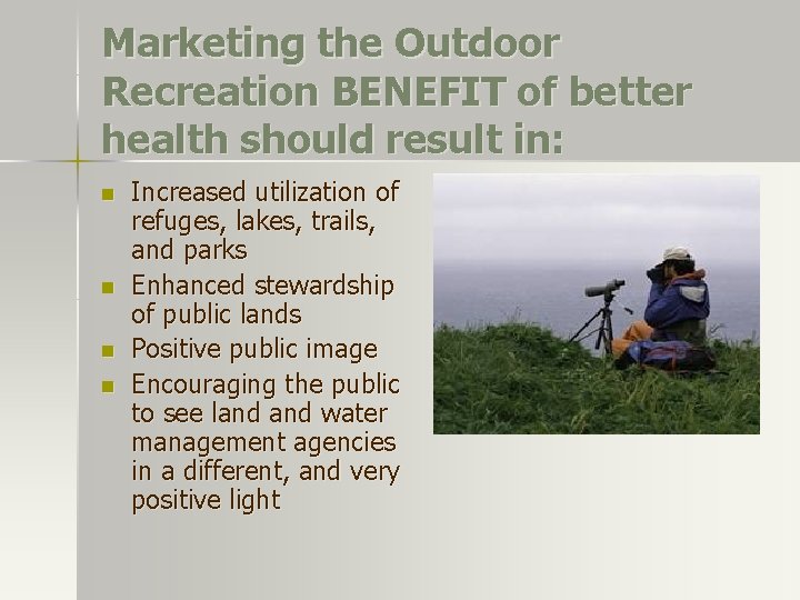 Marketing the Outdoor Recreation BENEFIT of better health should result in: n n Increased Marketing the Outdoor Recreation BENEFIT of better health should result in: n n Increased