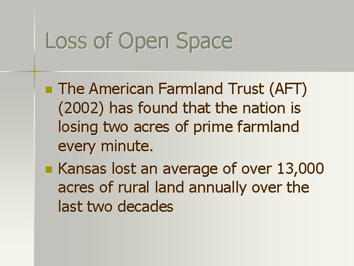 Loss of Open Space The American Farmland Trust (AFT) (2002) has found that the Loss of Open Space The American Farmland Trust (AFT) (2002) has found that the