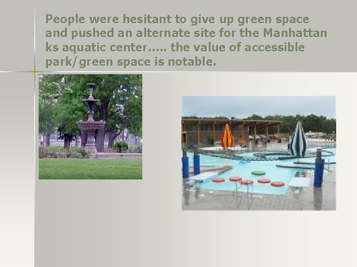 People were hesitant to give up green space and pushed an alternate site for People were hesitant to give up green space and pushed an alternate site for