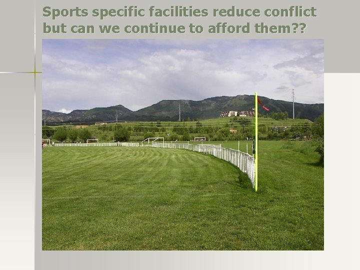 Sports specific facilities reduce conflict but can we continue to afford them? ? Sports specific facilities reduce conflict but can we continue to afford them? ?