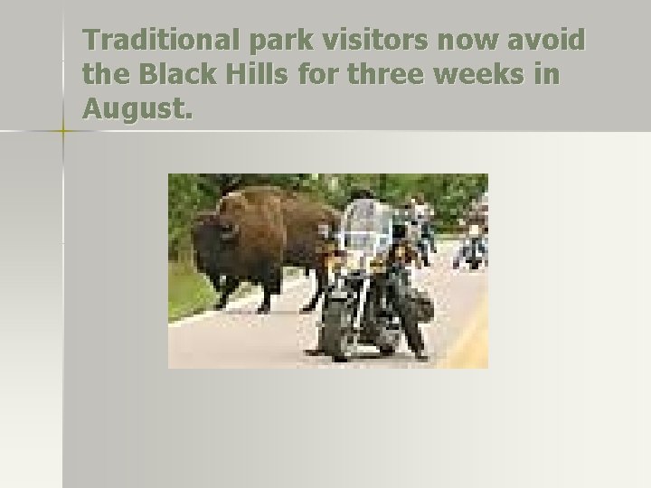 Traditional park visitors now avoid the Black Hills for three weeks in August. Traditional park visitors now avoid the Black Hills for three weeks in August.