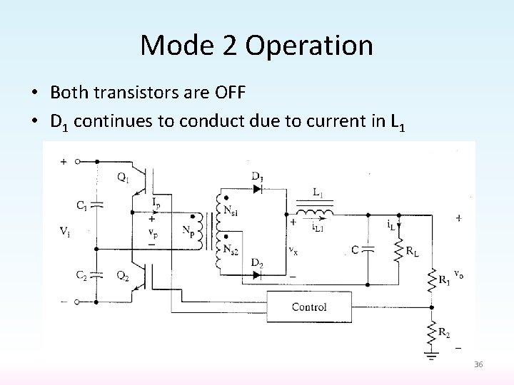 Mode 2 Operation • Both transistors are OFF • D 1 continues to conduct