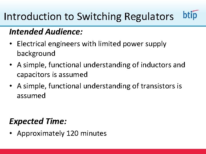 Introduction to Switching Regulators Intended Audience: • Electrical engineers with limited power supply background