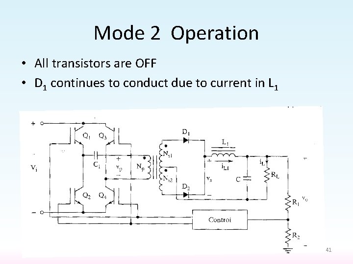 Mode 2 Operation • All transistors are OFF • D 1 continues to conduct