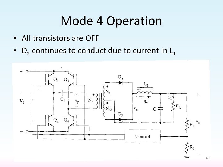 Mode 4 Operation • All transistors are OFF • D 2 continues to conduct