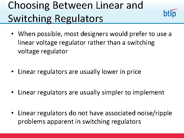 Choosing Between Linear and Switching Regulators • When possible, most designers would prefer to