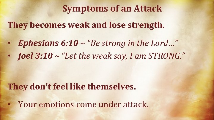 Symptoms of an Attack They becomes weak and lose strength. • Ephesians 6: 10