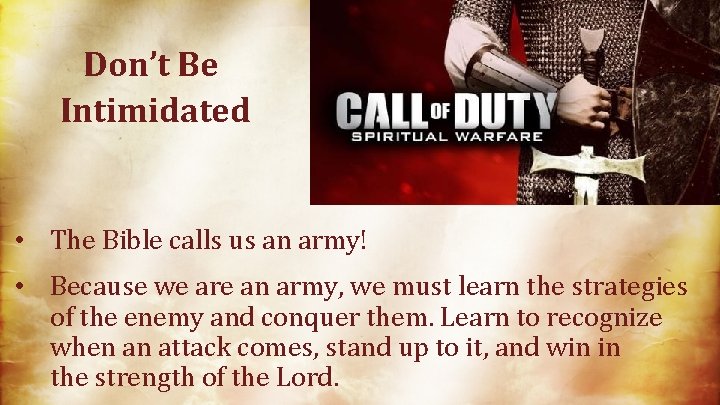 Don’t Be Intimidated • The Bible calls us an army! • Because we are