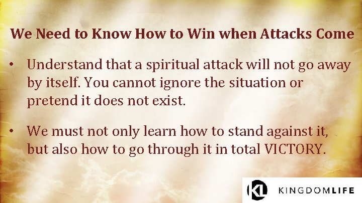 We Need to Know How to Win when Attacks Come • Understand that a