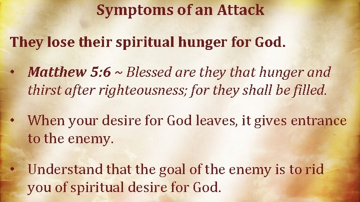 Symptoms of an Attack They lose their spiritual hunger for God. • Matthew 5: