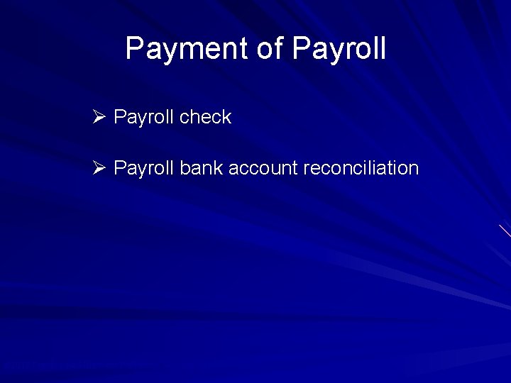 Payment of Payroll Ø Payroll check Ø Payroll bank account reconciliation © 2010 Prentice