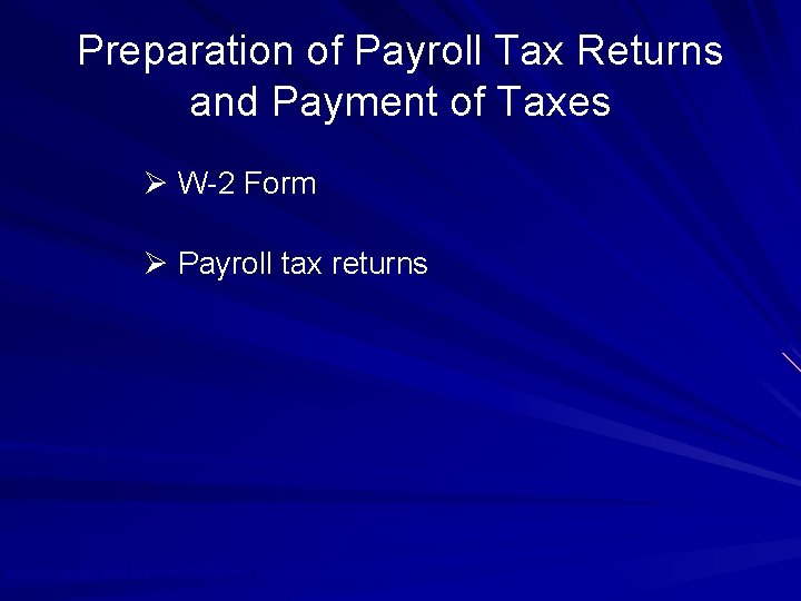 Preparation of Payroll Tax Returns and Payment of Taxes Ø W-2 Form Ø Payroll