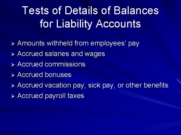 Tests of Details of Balances for Liability Accounts Ø Amounts withheld from employees’ pay