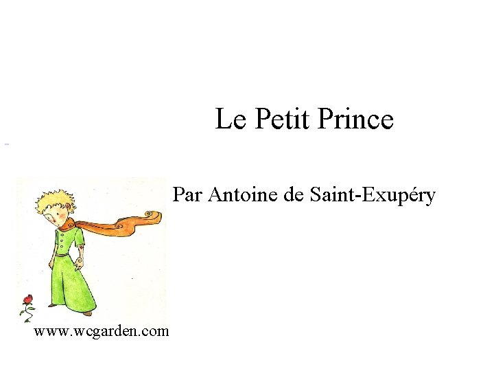 Le Petit Prince Par Antoine de Saint-Exupéry www. wcgarden. com 