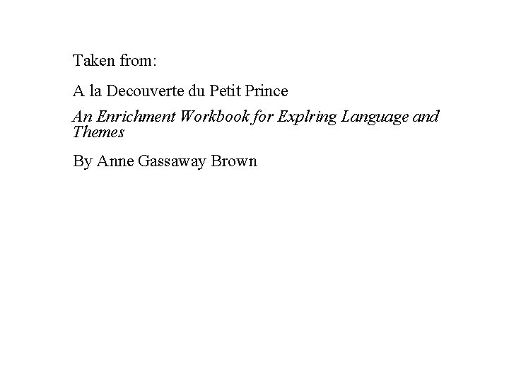 Taken from: A la Decouverte du Petit Prince An Enrichment Workbook for Explring Language