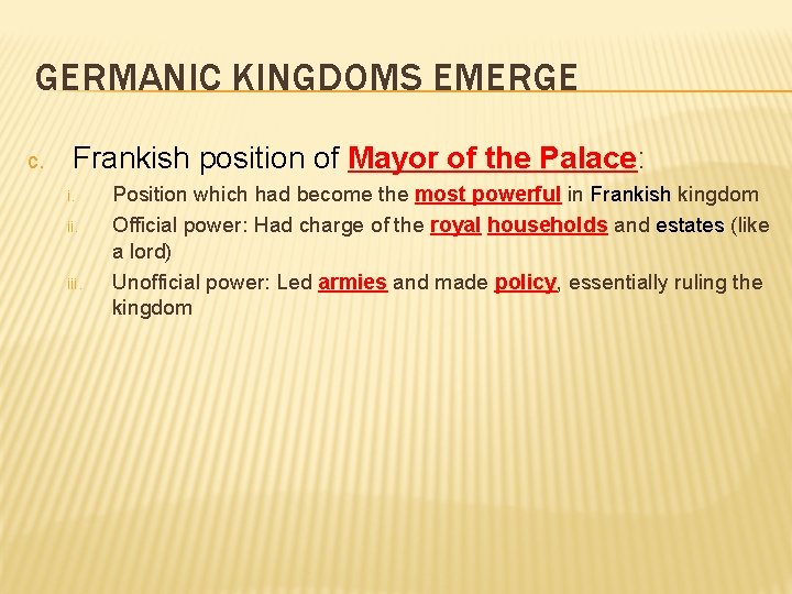 GERMANIC KINGDOMS EMERGE c. Frankish position of Mayor of the Palace: i. ii. iii.