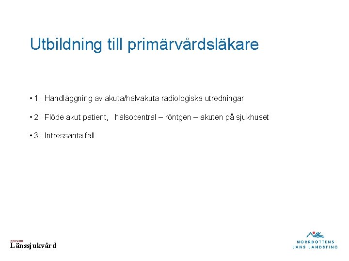 Utbildning till primärvårdsläkare • 1: Handläggning av akuta/halvakuta radiologiska utredningar • 2: Flöde akut