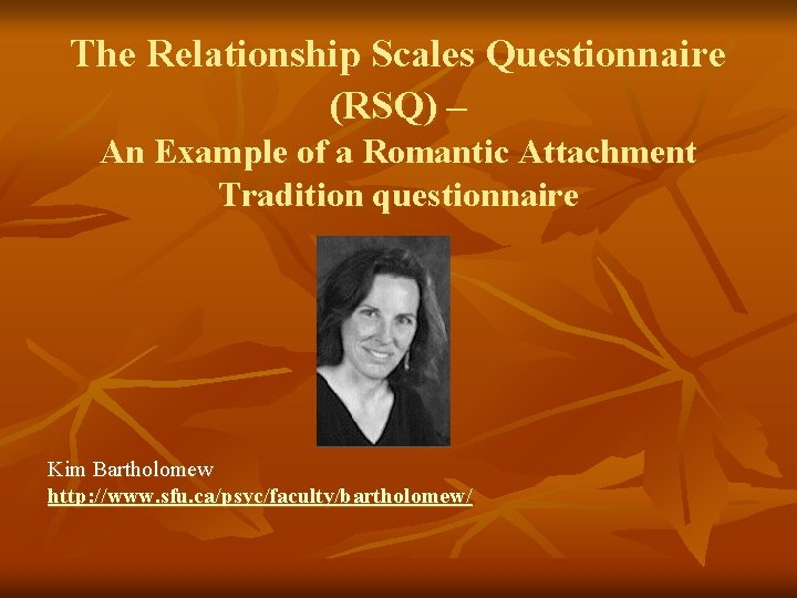 The Relationship Scales Questionnaire (RSQ) – An Example of a Romantic Attachment Tradition questionnaire