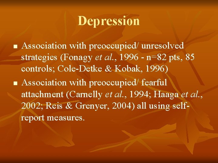 Depression n n Association with preoccupied/ unresolved strategies (Fonagy et al. , 1996 -