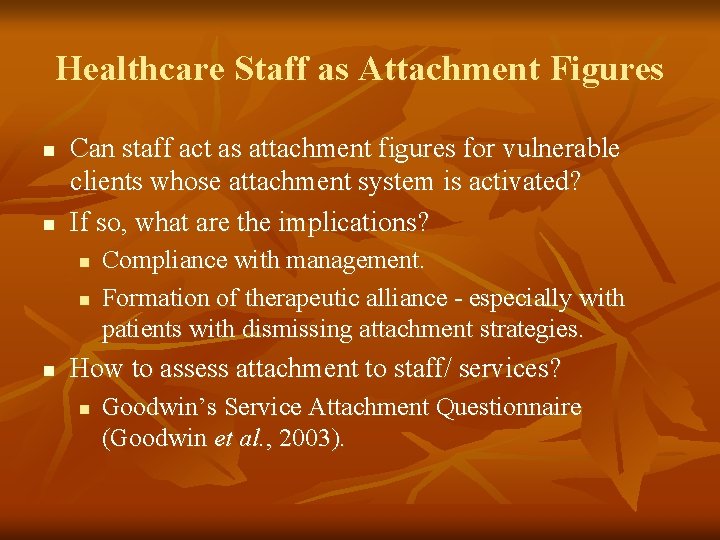 Healthcare Staff as Attachment Figures n n Can staff act as attachment figures for